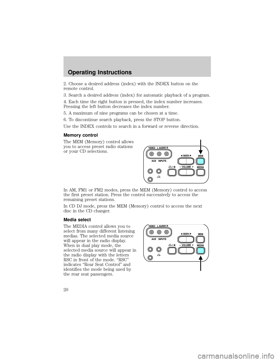 FORD F150 2001 10.G Rear Seat Entertainment System Manual 2. Choose a desired address (index) with the INDEX button on the
remote control.
3. Search a desired address (index) for automatic playback of a program.
4. Each time the right button is pressed, the FORD F150 2001 10.G Rear Seat Entertainment System Manual 2. Choose a desired address (index) with the INDEX button on the
remote control.
3. Search a desired address (index) for automatic playback of a program.
4. Each time the right button is pressed, the
