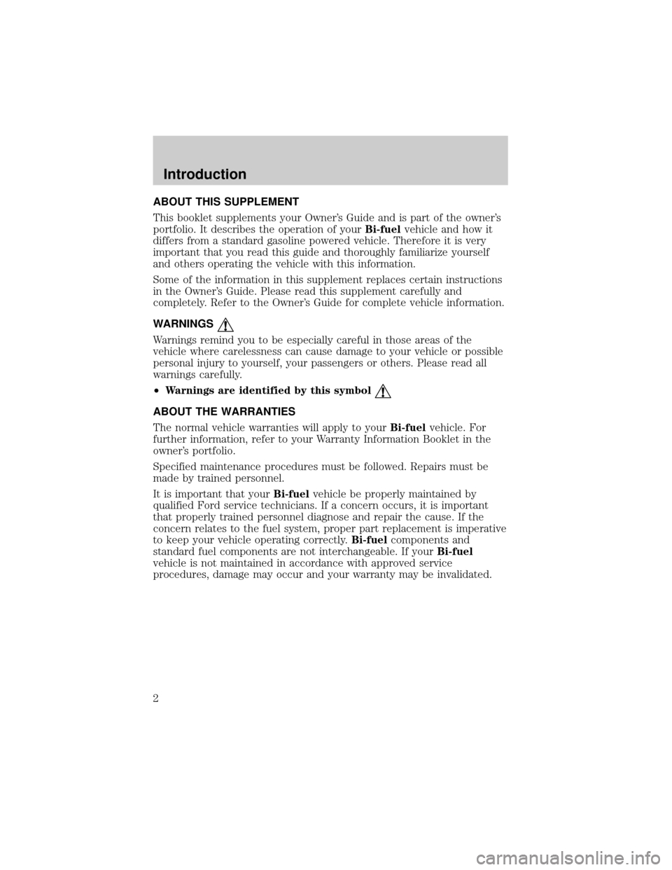 FORD F150 2002 10.G Bi Fuel Supplement Manual ABOUT THIS SUPPLEMENT
This booklet supplements your Owners Guide and is part of the owners
portfolio. It describes the operation of yourBi-fuelvehicle and how it
differs from a standard gasoline pow
