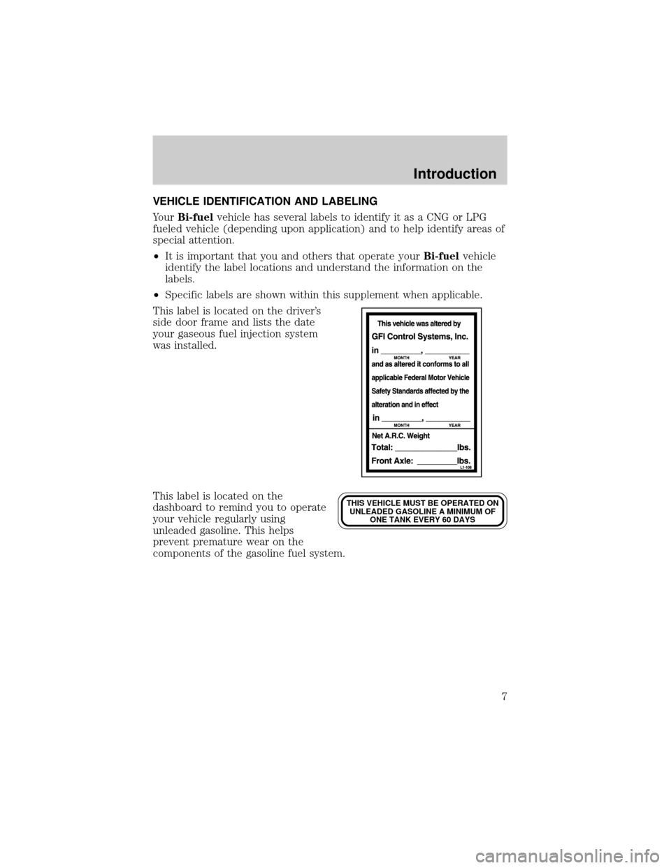 FORD F150 2002 10.G Bi Fuel Supplement Manual VEHICLE IDENTIFICATION AND LABELING
YourBi-fuelvehicle has several labels to identify it as a CNG or LPG
fueled vehicle (depending upon application) and to help identify areas of
special attention.
²