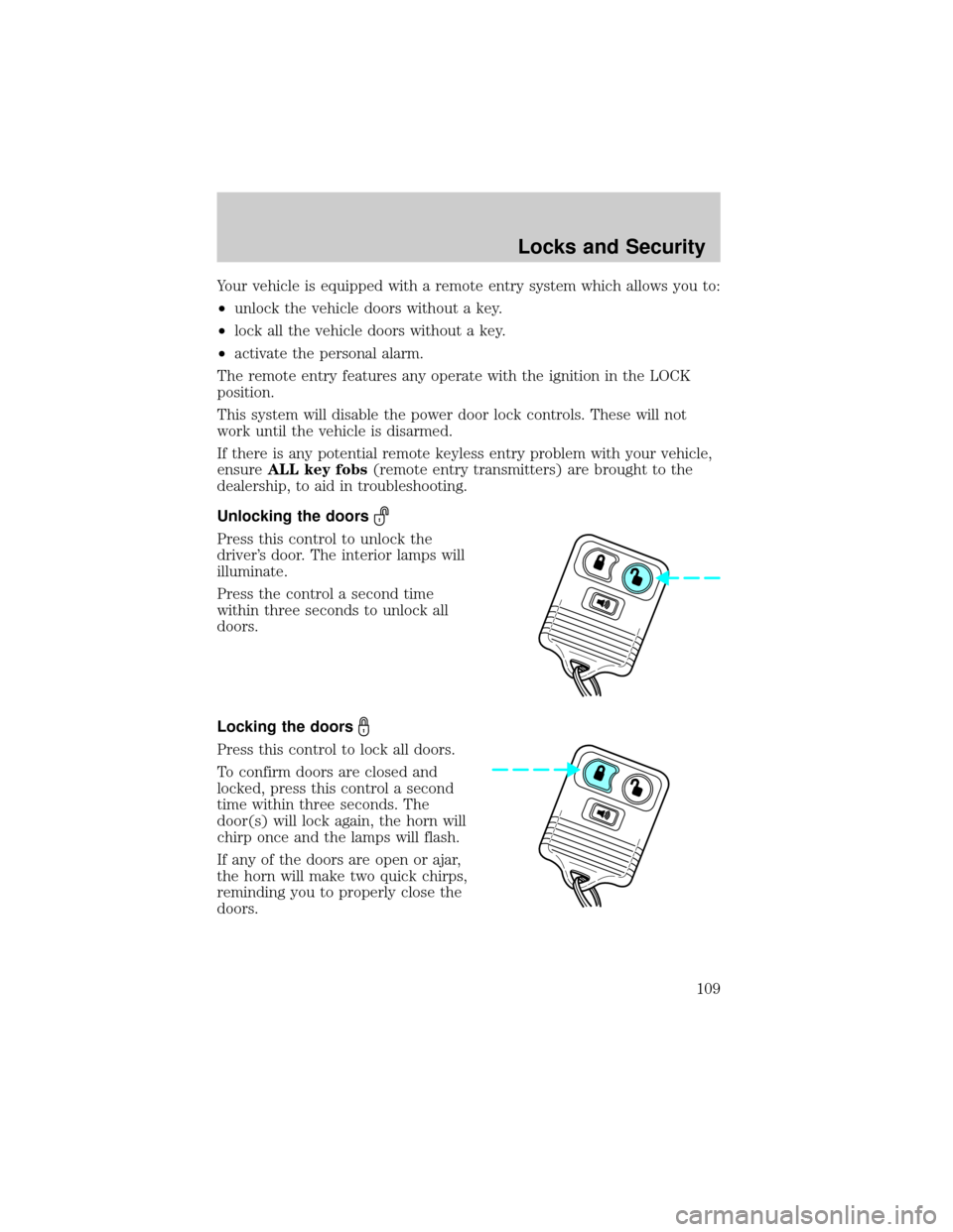FORD F150 2002 10.G Owners Manual Your vehicle is equipped with a remote entry system which allows you to:
²unlock the vehicle doors without a key.
²lock all the vehicle doors without a key.
²activate the personal alarm.
The remote