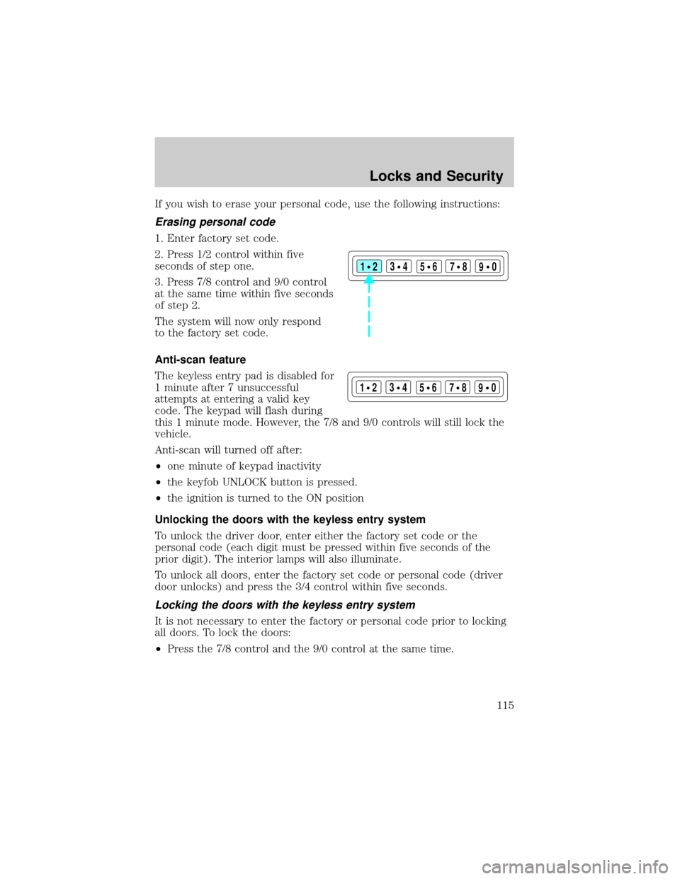 FORD F150 2002 10.G Owners Manual If you wish to erase your personal code, use the following instructions:
Erasing personal code
1. Enter factory set code.
2. Press 1/2 control within five
seconds of step one.
3. Press 7/8 control and