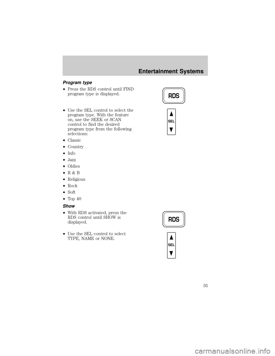 FORD F150 2002 10.G Owners Guide Program type
²Press the RDS control until FIND
program type is displayed.
²Use the SEL control to select the
program type. With the feature
on, use the SEEK or SCAN
control to find the desired
progr FORD F150 2002 10.G Owners Guide Program type
²Press the RDS control until FIND
program type is displayed.
²Use the SEL control to select the
program type. With the feature
on, use the SEEK or SCAN
control to find the desired
progr