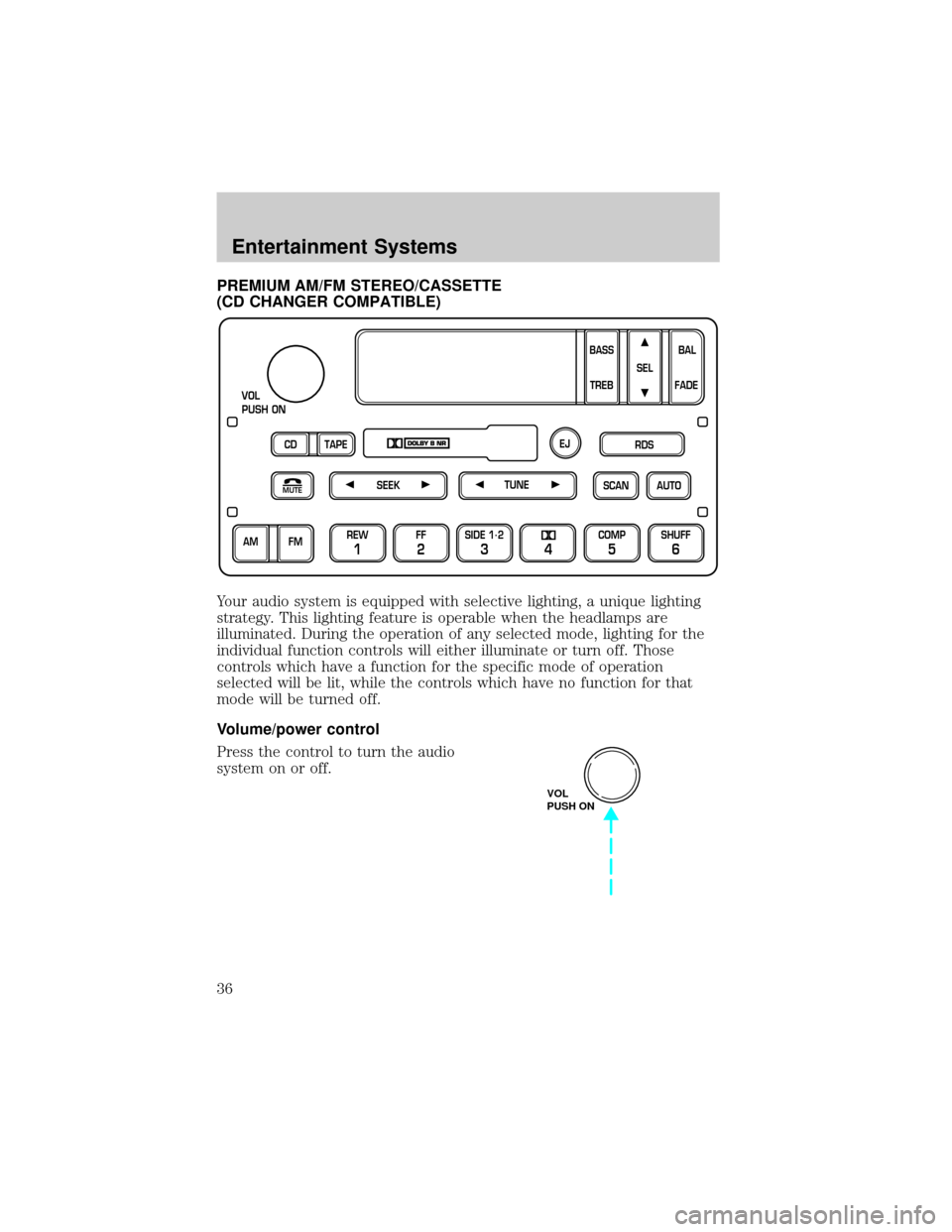 FORD F150 2002 10.G Owners Guide PREMIUM AM/FM STEREO/CASSETTE
(CD CHANGER COMPATIBLE)
Your audio system is equipped with selective lighting, a unique lighting
strategy. This lighting feature is operable when the headlamps are
illumi