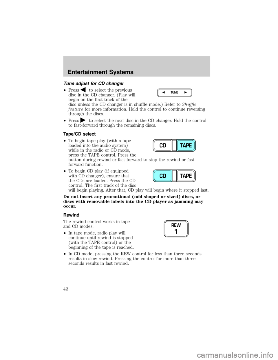 FORD F150 2002 10.G Service Manual Tune adjust for CD changer
²Pressto select the previous
disc in the CD changer. (Play will
begin on the first track of the
disc unless the CD changer is in shuffle mode.) Refer toShuffle
featurefor m