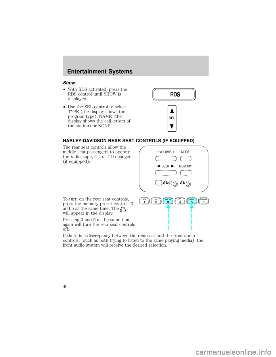 FORD F150 2002 10.G Service Manual Show
²With RDS activated, press the
RDS control until SHOW is
displayed.
²Use the SEL control to select
TYPE (the display shows the
program type), NAME (the
display shows the call letters of
the sta