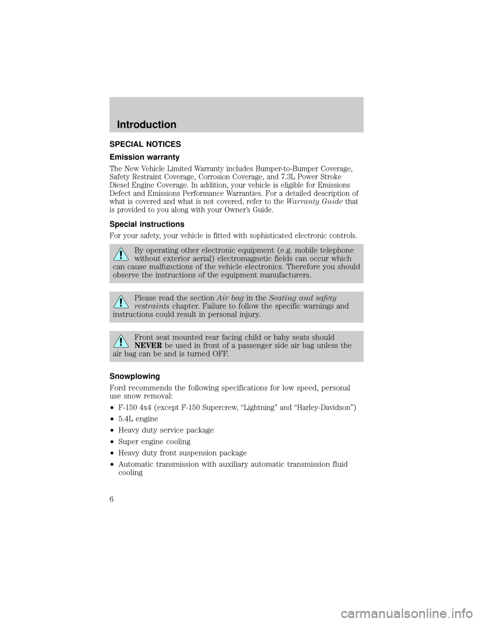 FORD F150 2002 10.G Owners Manual SPECIAL NOTICES
Emission warranty
The New Vehicle Limited Warranty includes Bumper-to-Bumper Coverage,
Safety Restraint Coverage, Corrosion Coverage, and 7.3L Power Stroke
Diesel Engine Coverage. In a