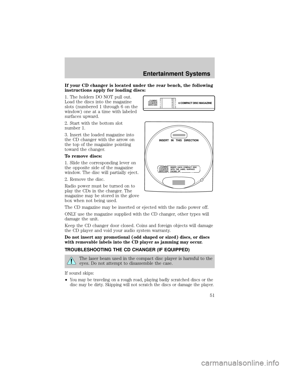 FORD F150 2002 10.G Workshop Manual If your CD changer is located under the rear bench, the following
instructions apply for loading discs:
1. The holders DO NOT pull out.
Load the discs into the magazine
slots (numbered 1 through 6 on FORD F150 2002 10.G Workshop Manual If your CD changer is located under the rear bench, the following
instructions apply for loading discs:
1. The holders DO NOT pull out.
Load the discs into the magazine
slots (numbered 1 through 6 on
