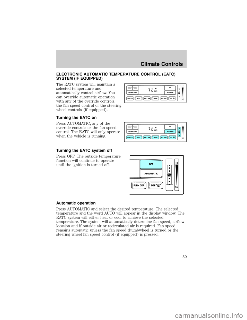 FORD F150 2002 10.G Owners Manual ELECTRONIC AUTOMATIC TEMPERATURE CONTROL (EATC)
SYSTEM (IF EQUIPPED)
The EATC system will maintain a
selected temperature and
automatically control airflow. You
can override automatic operation
with a