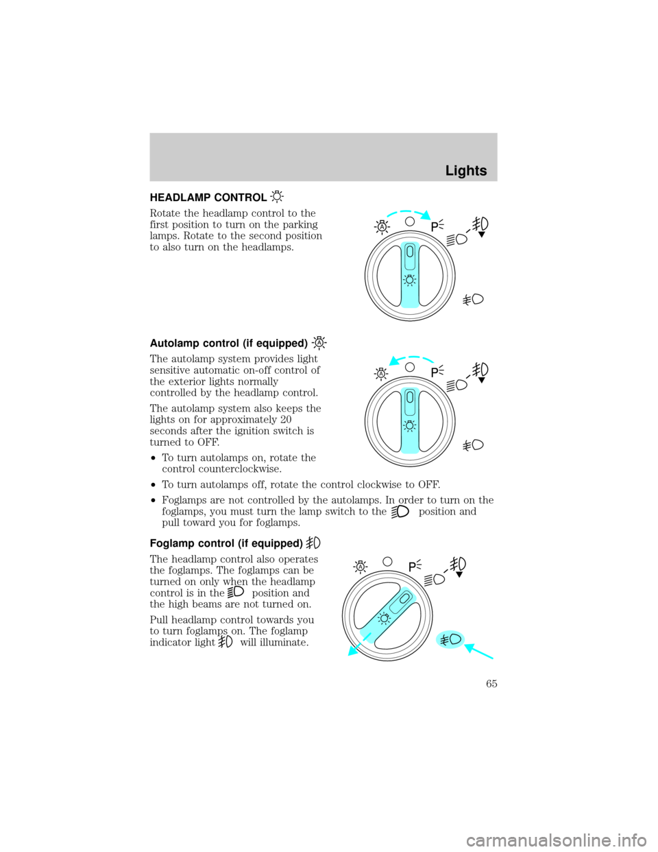 FORD F150 2002 10.G Owners Manual HEADLAMP CONTROL
Rotate the headlamp control to the
first position to turn on the parking
lamps. Rotate to the second position
to also turn on the headlamps.
Autolamp control (if equipped)
The autolam FORD F150 2002 10.G Owners Manual HEADLAMP CONTROL
Rotate the headlamp control to the
first position to turn on the parking
lamps. Rotate to the second position
to also turn on the headlamps.
Autolamp control (if equipped)
The autolam