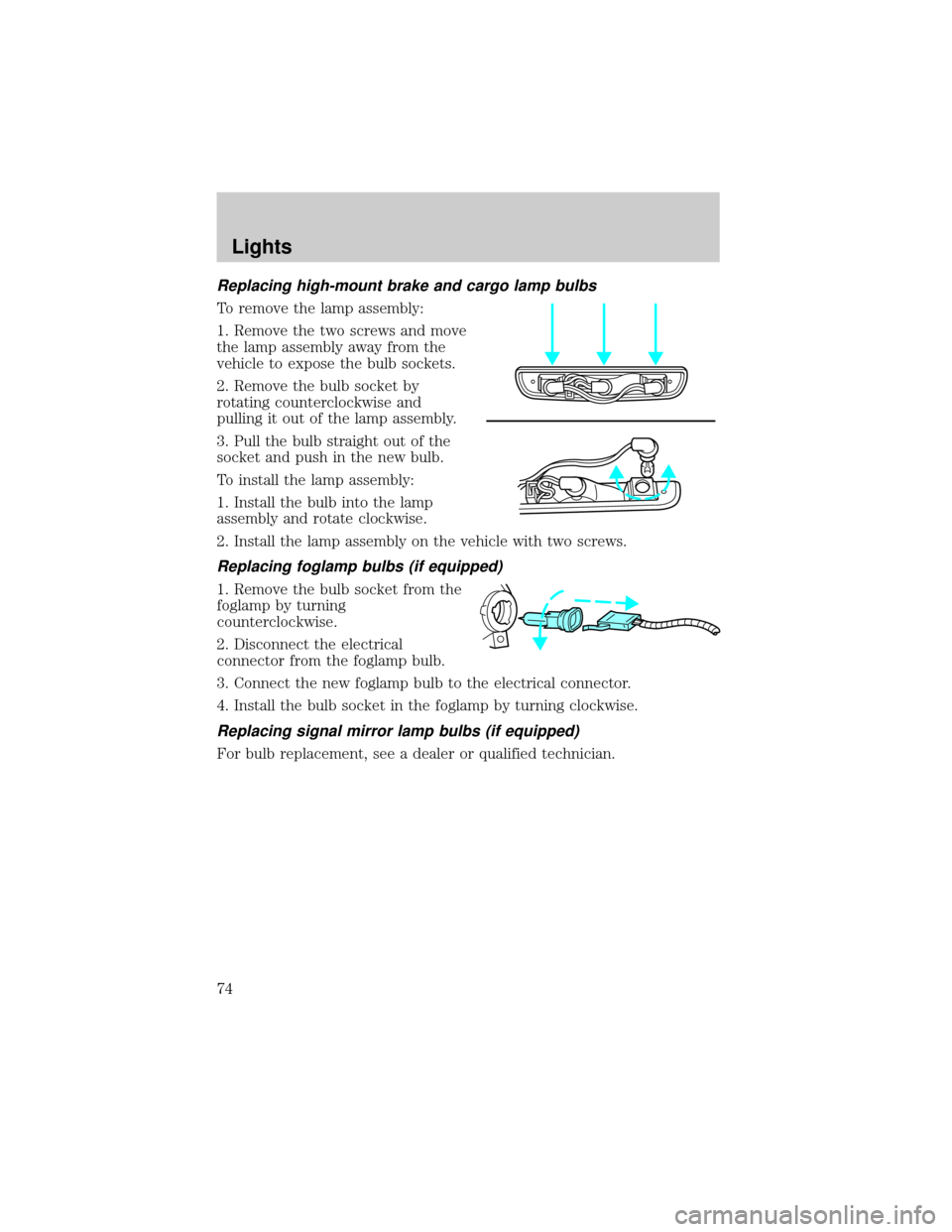 FORD F150 2002 10.G Owners Manual Replacing high-mount brake and cargo lamp bulbs
To remove the lamp assembly:
1. Remove the two screws and move
the lamp assembly away from the
vehicle to expose the bulb sockets.
2. Remove the bulb so