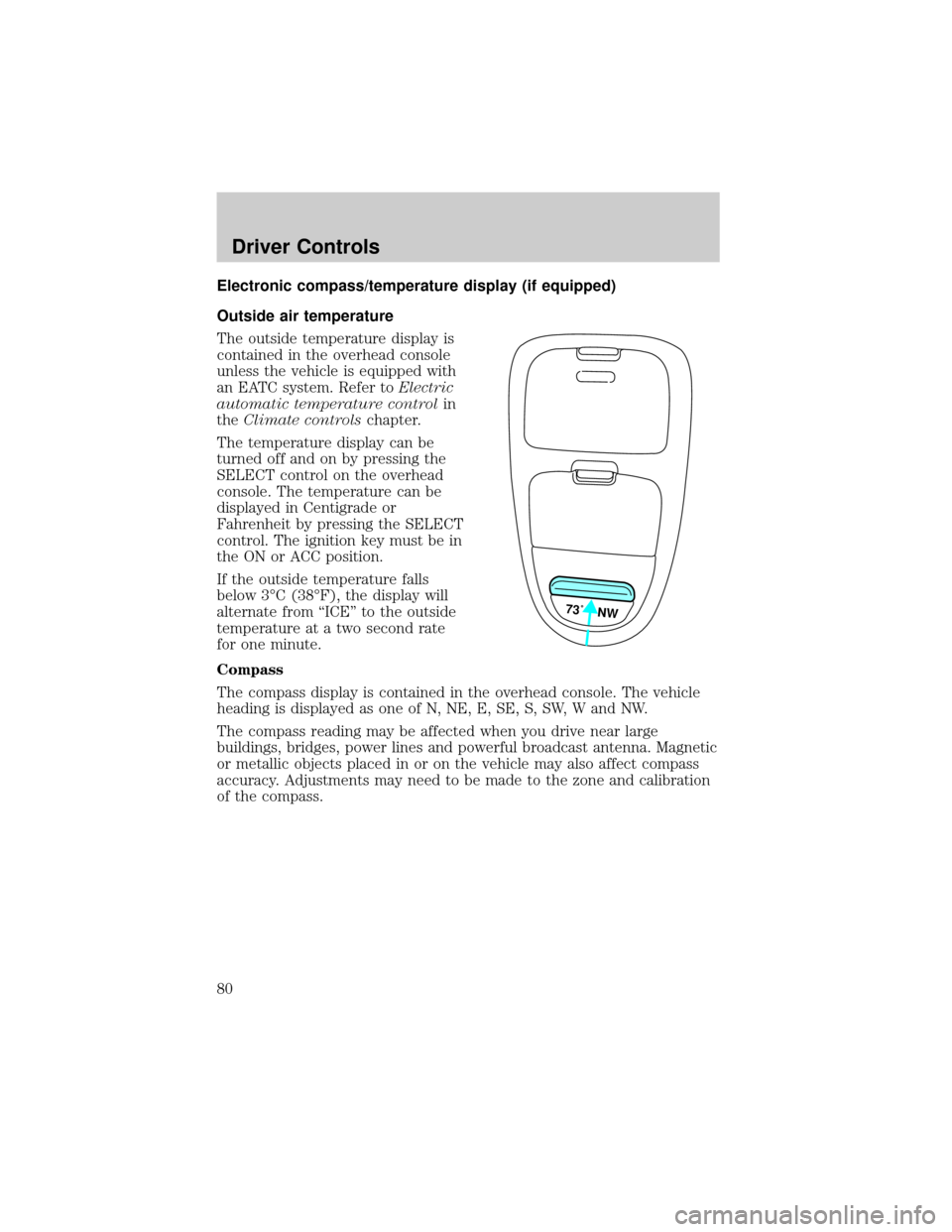 FORD F150 2002 10.G Manual PDF Electronic compass/temperature display (if equipped)
Outside air temperature
The outside temperature display is
contained in the overhead console
unless the vehicle is equipped with
an EATC system. Re