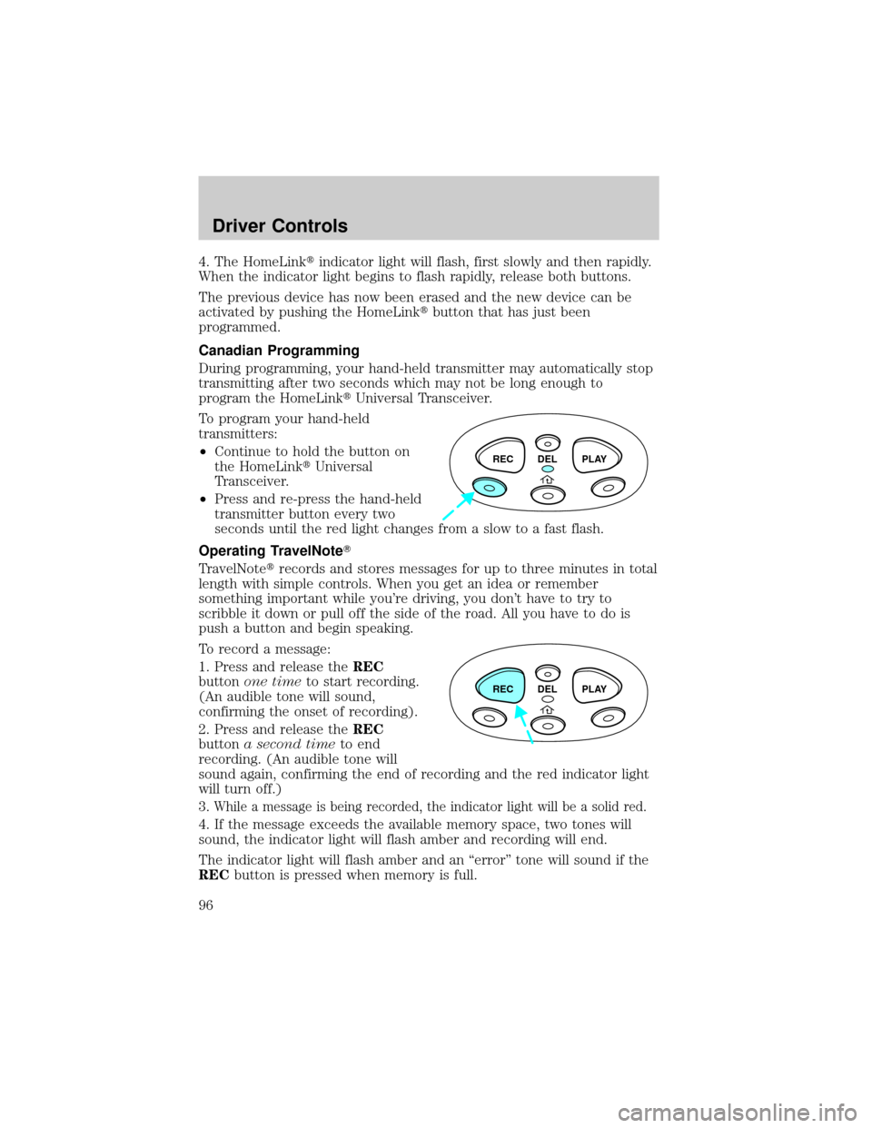 FORD F150 2002 10.G Owners Manual 4. The HomeLinktindicator light will flash, first slowly and then rapidly.
When the indicator light begins to flash rapidly, release both buttons.
The previous device has now been erased and the new d FORD F150 2002 10.G Owners Manual 4. The HomeLinktindicator light will flash, first slowly and then rapidly.
When the indicator light begins to flash rapidly, release both buttons.
The previous device has now been erased and the new d