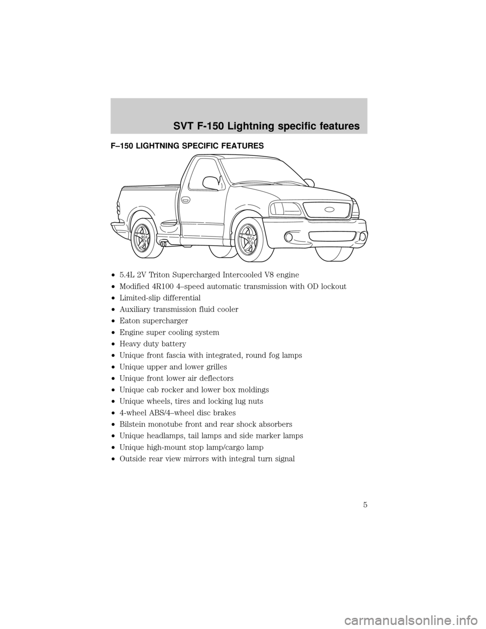FORD F150 2002 10.G SVT Supplement Manual F±150 LIGHTNING SPECIFIC FEATURES
²5.4L 2V Triton Supercharged Intercooled V8 engine
²Modified 4R100 4±speed automatic transmission with OD lockout
²Limited-slip differential
²Auxiliary transmis FORD F150 2002 10.G SVT Supplement Manual F±150 LIGHTNING SPECIFIC FEATURES
²5.4L 2V Triton Supercharged Intercooled V8 engine
²Modified 4R100 4±speed automatic transmission with OD lockout
²Limited-slip differential
²Auxiliary transmis