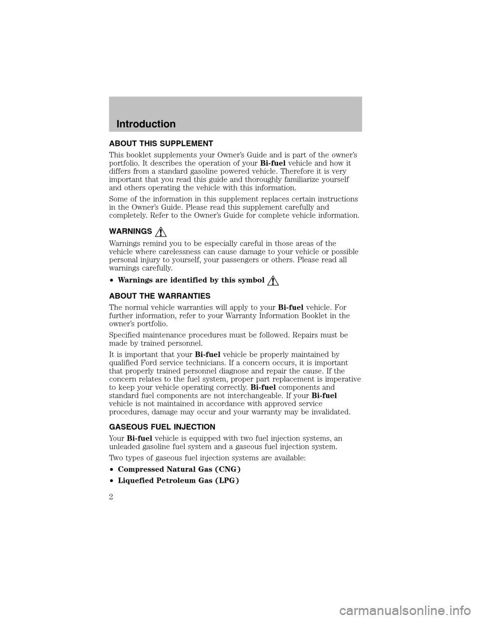 FORD F150 2003 10.G Bi Fuel Supplement Manual ABOUT THIS SUPPLEMENT
This booklet supplements your Owner’s Guide and is part of the owner’s
portfolio. It describes the operation of yourBi-fuelvehicle and how it
differs from a standard gasoline