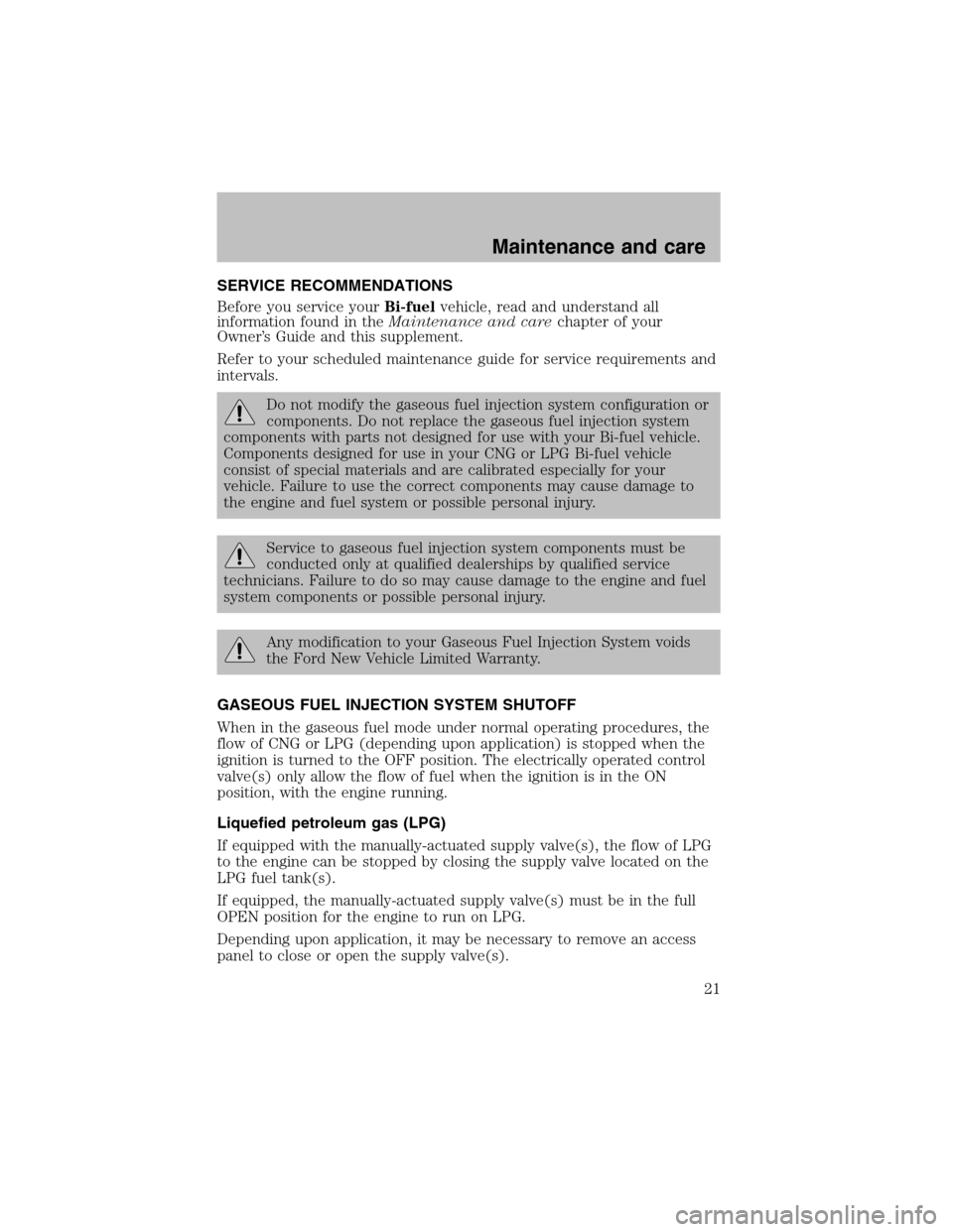 FORD F150 2003 10.G Bi Fuel Supplement Manual SERVICE RECOMMENDATIONS
Before you service yourBi-fuelvehicle, read and understand all
information found in theMaintenance and carechapter of your
Owner’s Guide and this supplement.
Refer to your sc FORD F150 2003 10.G Bi Fuel Supplement Manual SERVICE RECOMMENDATIONS
Before you service yourBi-fuelvehicle, read and understand all
information found in theMaintenance and carechapter of your
Owner’s Guide and this supplement.
Refer to your sc