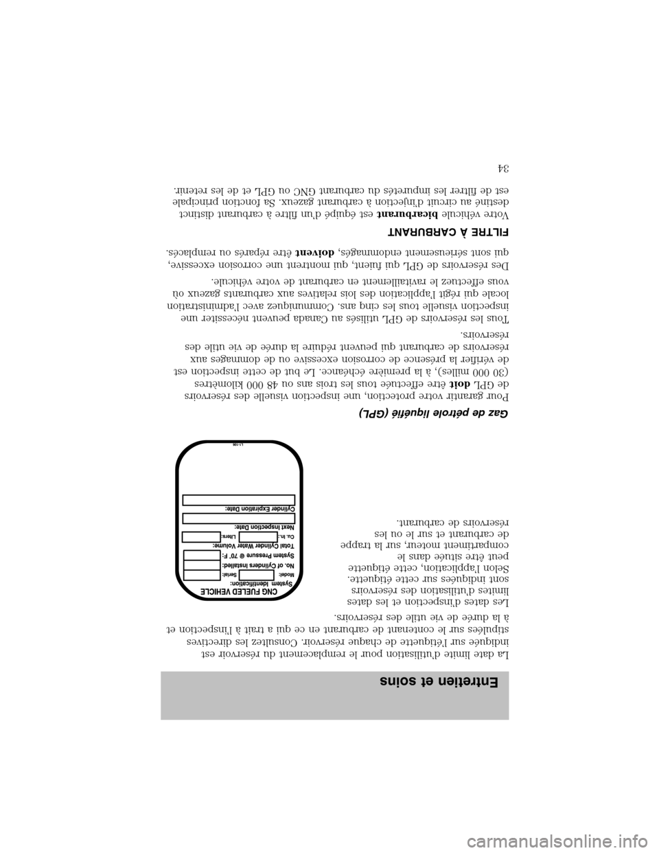 FORD F150 2003 10.G Bi Fuel Supplement Manual La date limite d’utilisation pour le remplacement du réservoir est
indiquée sur l’étiquette de chaque réservoir. Consultez les directives
stipulées sur le contenant de carburant en ce qui a t