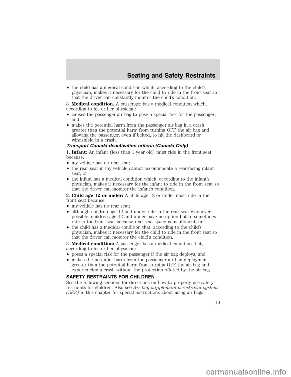 FORD F150 2003 10.G Owners Manual •the child has a medical condition which, according to the child’s
physician, makes it necessary for the child to ride in the front seat so
that the driver can constantly monitor the child’s con FORD F150 2003 10.G Owners Manual •the child has a medical condition which, according to the child’s
physician, makes it necessary for the child to ride in the front seat so
that the driver can constantly monitor the child’s con