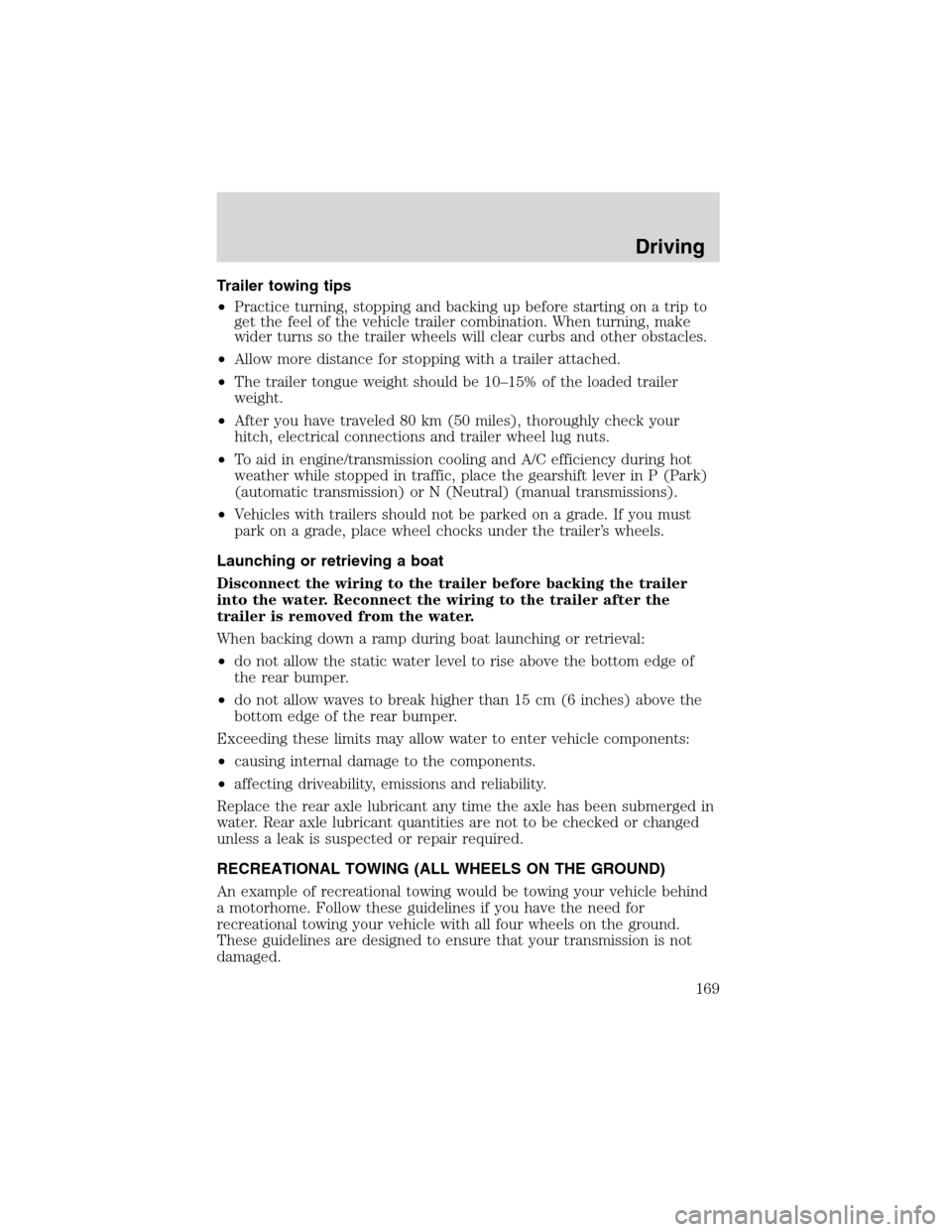 FORD F150 2003 10.G Owners Manual Trailer towing tips
•Practice turning, stopping and backing up before starting on a trip to
get the feel of the vehicle trailer combination. When turning, make
wider turns so the trailer wheels will