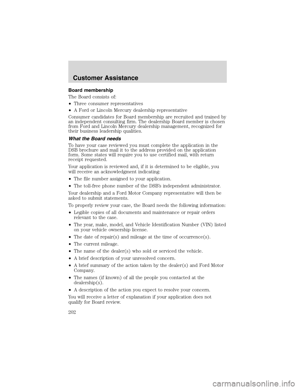 FORD F150 2003 10.G Owners Manual Board membership
The Board consists of:
•Three consumer representatives
•A Ford or Lincoln Mercury dealership representative
Consumer candidates for Board membership are recruited and trained by
a