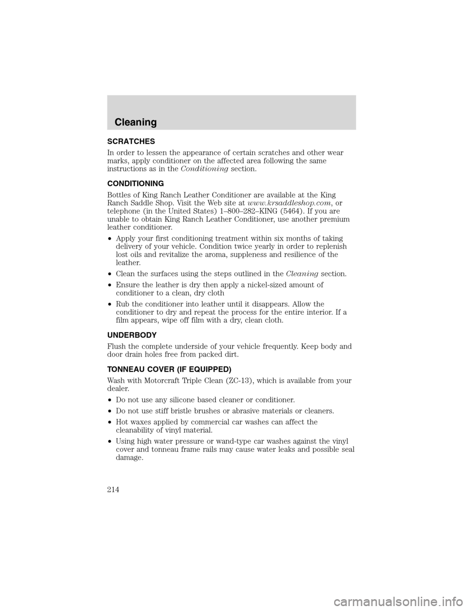 FORD F150 2003 10.G Owners Manual SCRATCHES
In order to lessen the appearance of certain scratches and other wear
marks, apply conditioner on the affected area following the same
instructions as in theConditioningsection.
CONDITIONING