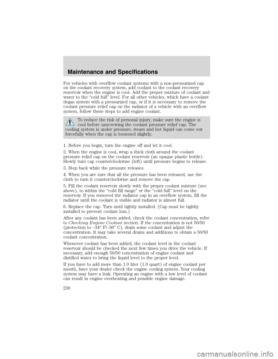 FORD F150 2003 10.G Owners Manual For vehicles with overflow coolant systems with a non-pressurized cap
on the coolant recovery system, add coolant to the coolant recovery
reservoir when the engine is cool. Add the proper mixture of c