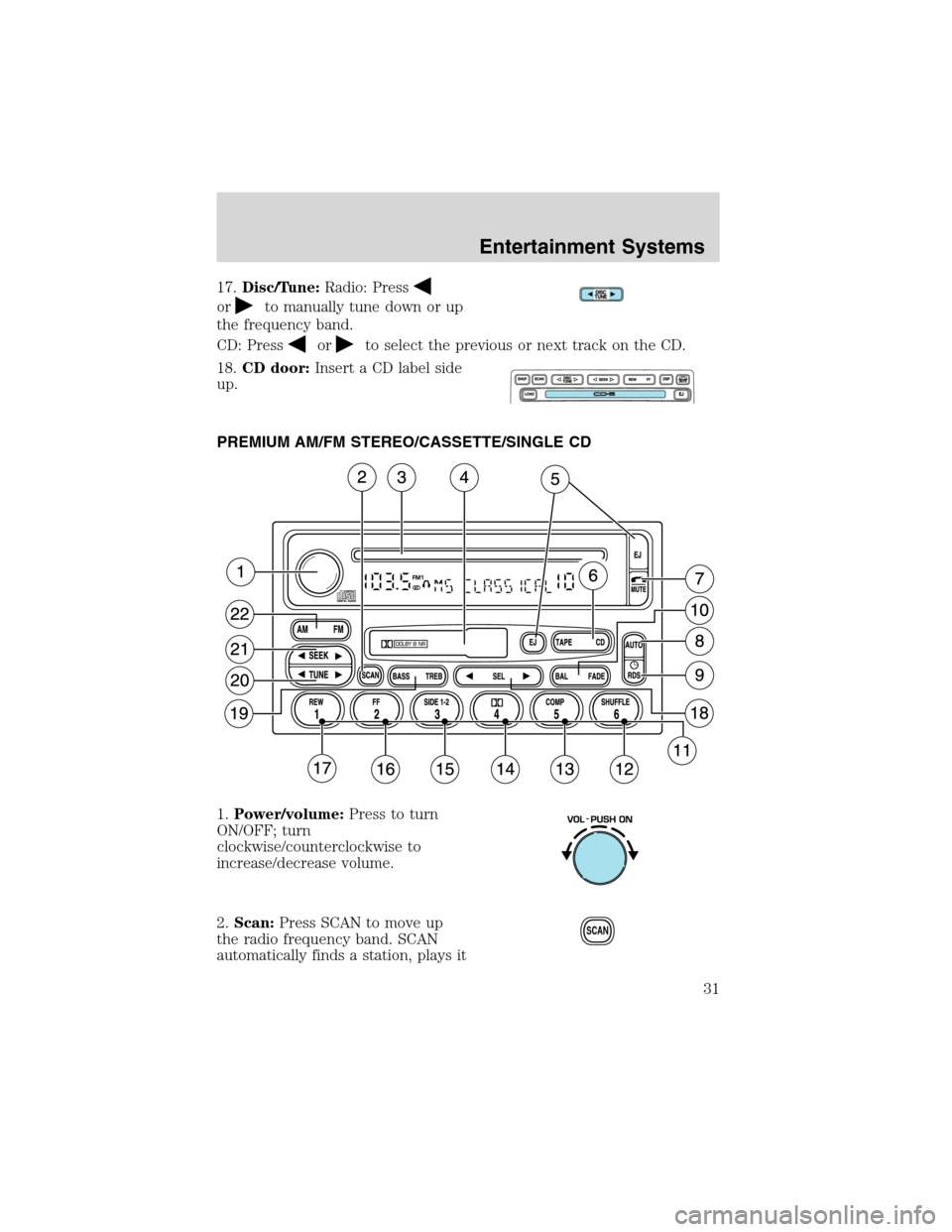 FORD F150 2003 10.G Owners Guide 17.Disc/Tune:Radio: Press
orto manually tune down or up
the frequency band.
CD: Press
orto select the previous or next track on the CD.
18.CD door:Insert a CD label side
up.
PREMIUM AM/FM STEREO/CASSE