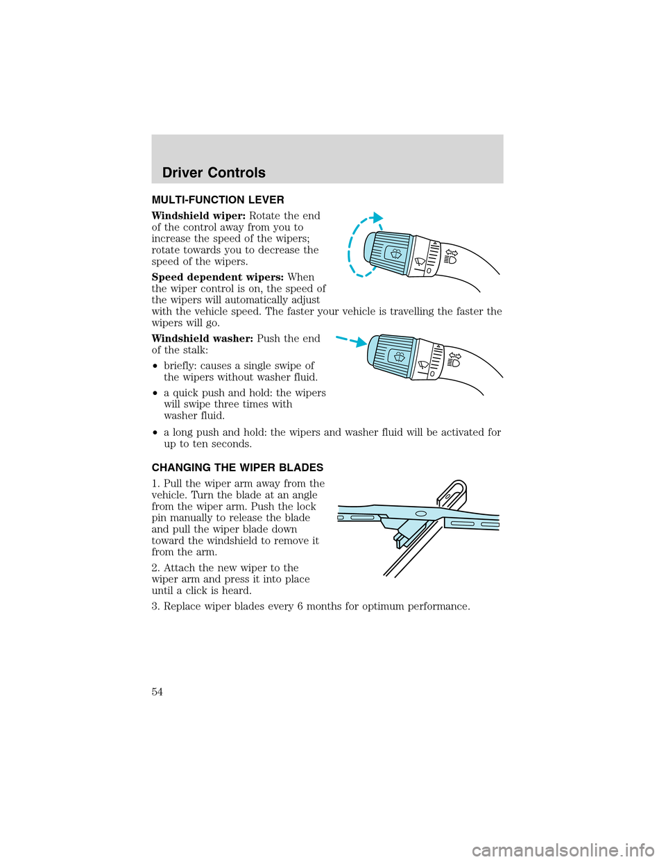 FORD F150 2003 10.G Owners Manual MULTI-FUNCTION LEVER
Windshield wiper:Rotate the end
of the control away from you to
increase the speed of the wipers;
rotate towards you to decrease the
speed of the wipers.
Speed dependent wipers:Wh