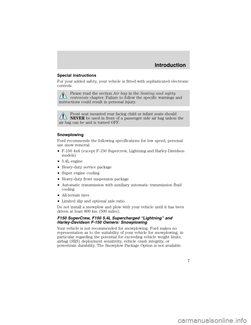 FORD F150 2003 10.G Owners Manual Special instructions
For your added safety, your vehicle is fitted with sophisticated electronic
controls.
Please read the sectionAir bagin theSeating and safety
restraintschapter. Failure to follow t