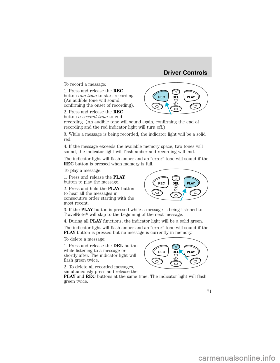 FORD F150 2003 10.G Owners Manual To record a message:
1. Press and release theREC
buttonone timeto start recording.
(An audible tone will sound,
confirming the onset of recording).
2. Press and release theREC
buttona second timeto en