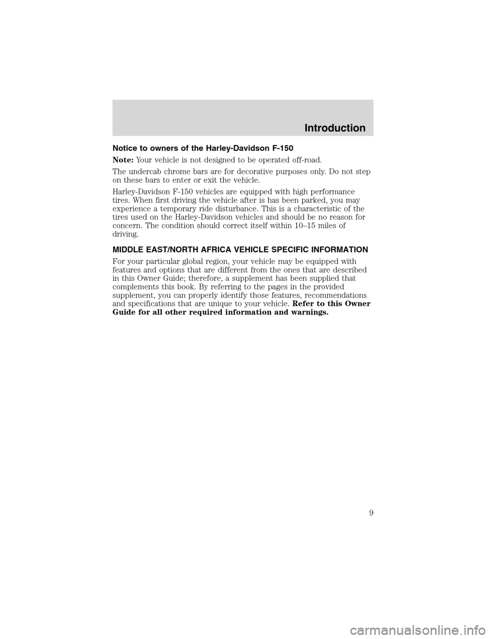 FORD F150 2003 10.G Owners Manual Notice to owners of the Harley-Davidson F-150
Note:Your vehicle is not designed to be operated off-road.
The undercab chrome bars are for decorative purposes only. Do not step
on these bars to enter o