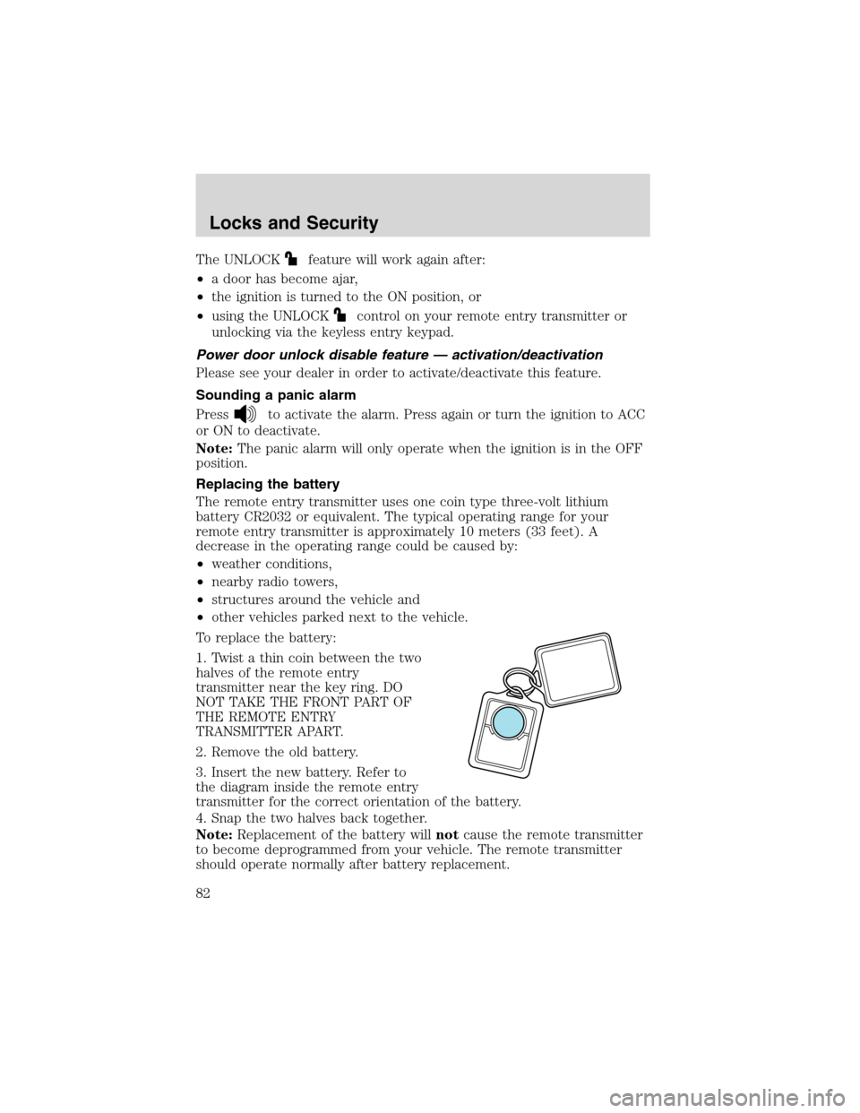 FORD F150 2003 10.G Owners Manual The UNLOCKfeature will work again after:
•a door has become ajar,
•the ignition is turned to the ON position, or
•using the UNLOCK
control on your remote entry transmitter or
unlocking via the k