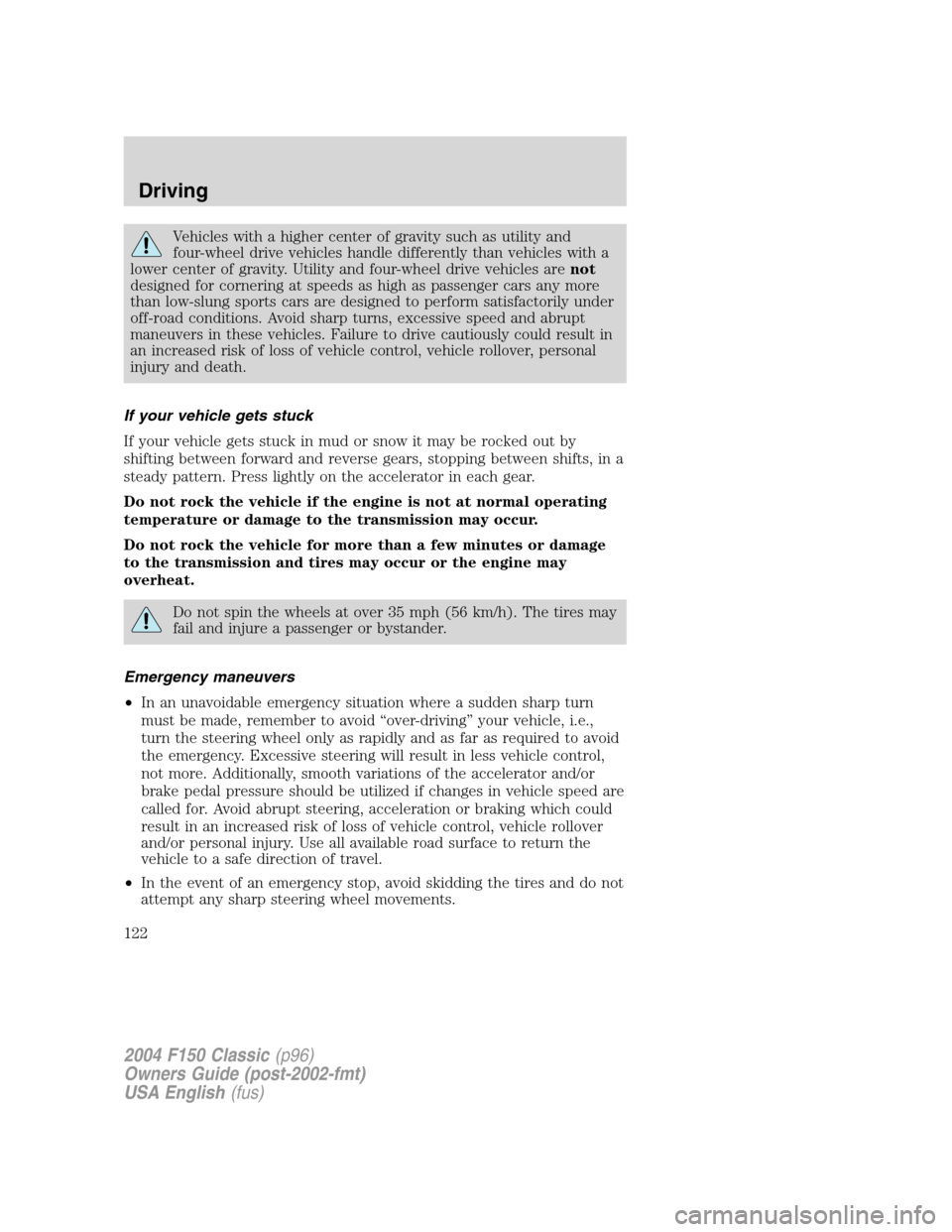 FORD F150 2004 11.G Herritage Owners Manual Vehicles with a higher center of gravity such as utility and
four-wheel drive vehicles handle differently than vehicles with a
lower center of gravity. Utility and four-wheel drive vehicles arenot
des FORD F150 2004 11.G Herritage Owners Manual Vehicles with a higher center of gravity such as utility and
four-wheel drive vehicles handle differently than vehicles with a
lower center of gravity. Utility and four-wheel drive vehicles arenot
des
