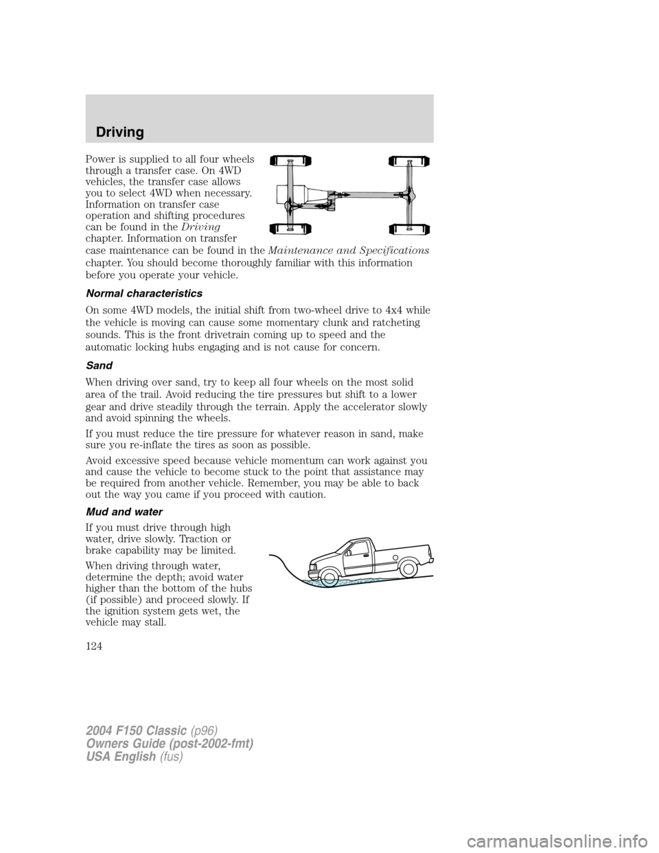 FORD F150 2004 11.G Herritage Owners Manual Power is supplied to all four wheels
through a transfer case. On 4WD
vehicles, the transfer case allows
you to select 4WD when necessary.
Information on transfer case
operation and shifting procedures FORD F150 2004 11.G Herritage Owners Manual Power is supplied to all four wheels
through a transfer case. On 4WD
vehicles, the transfer case allows
you to select 4WD when necessary.
Information on transfer case
operation and shifting procedures