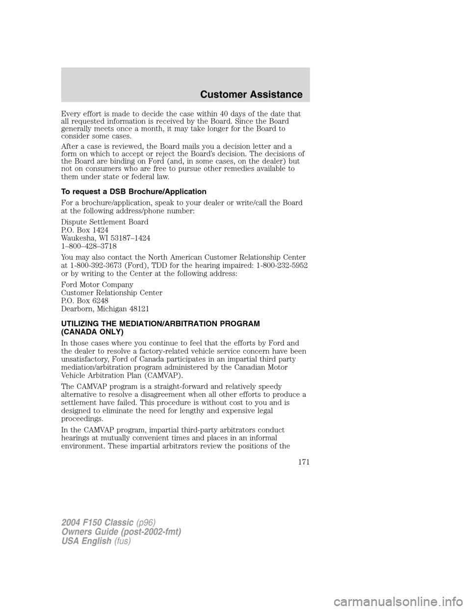 FORD F150 2004 11.G Herritage Owners Manual Every effort is made to decide the case within 40 days of the date that
all requested information is received by the Board. Since the Board
generally meets once a month, it may take longer for the Boa