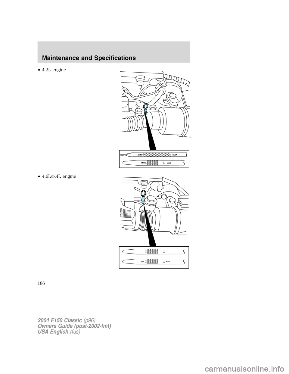 FORD F150 2004 11.G Herritage Owners Manual •4.2L engine
•4.6L/5.4L engine
2004 F150 Classic(p96)
Owners Guide (post-2002-fmt)
USA English(fus)
Maintenance and Specifications
186 
