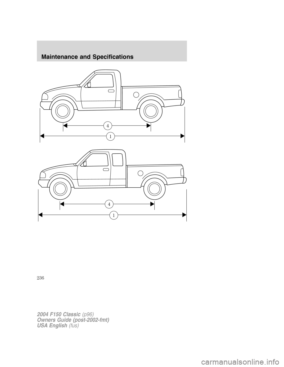 FORD F150 2004 11.G Herritage Owners Manual 1
4
1
4
2004 F150 Classic(p96)
Owners Guide (post-2002-fmt)
USA English(fus)
Maintenance and Specifications
236 FORD F150 2004 11.G Herritage Owners Manual 1
4
1
4
2004 F150 Classic(p96)
Owners Guide (post-2002-fmt)
USA English(fus)
Maintenance and Specifications
236