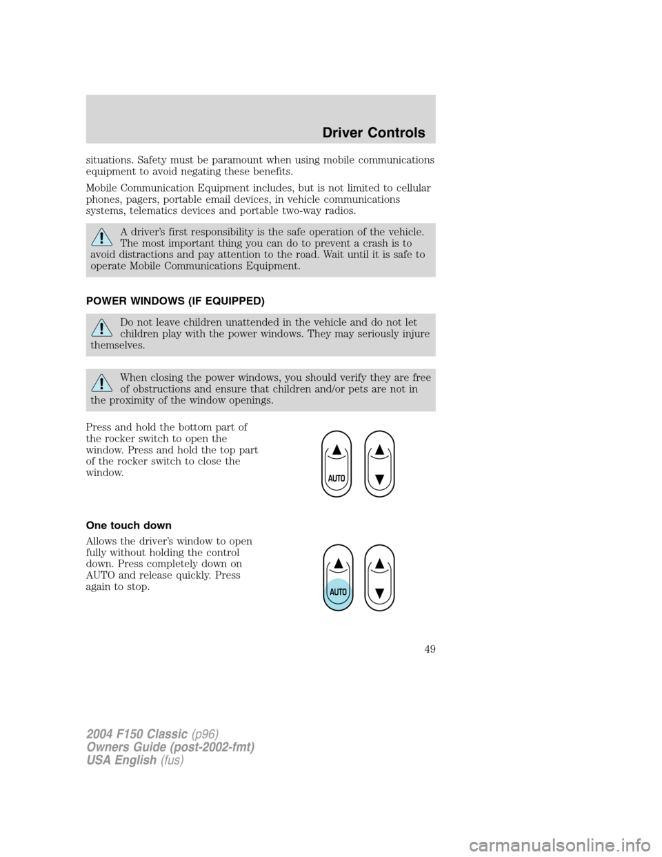FORD F150 2004 11.G Herritage Service Manual situations. Safety must be paramount when using mobile communications
equipment to avoid negating these benefits.
Mobile Communication Equipment includes, but is not limited to cellular
phones, pagers FORD F150 2004 11.G Herritage Service Manual situations. Safety must be paramount when using mobile communications
equipment to avoid negating these benefits.
Mobile Communication Equipment includes, but is not limited to cellular
phones, pagers
