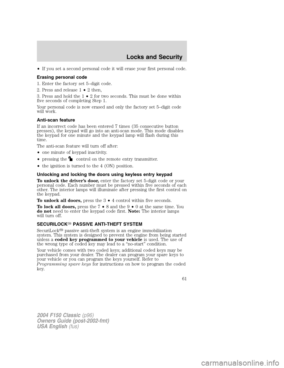FORD F150 2004 11.G Herritage Repair Manual •If you set a second personal code it will erase your first personal code.
Erasing personal code
1. Enter the factory set 5–digit code.
2. Press and release 1•2 then,
3. Press and hold the 1•2