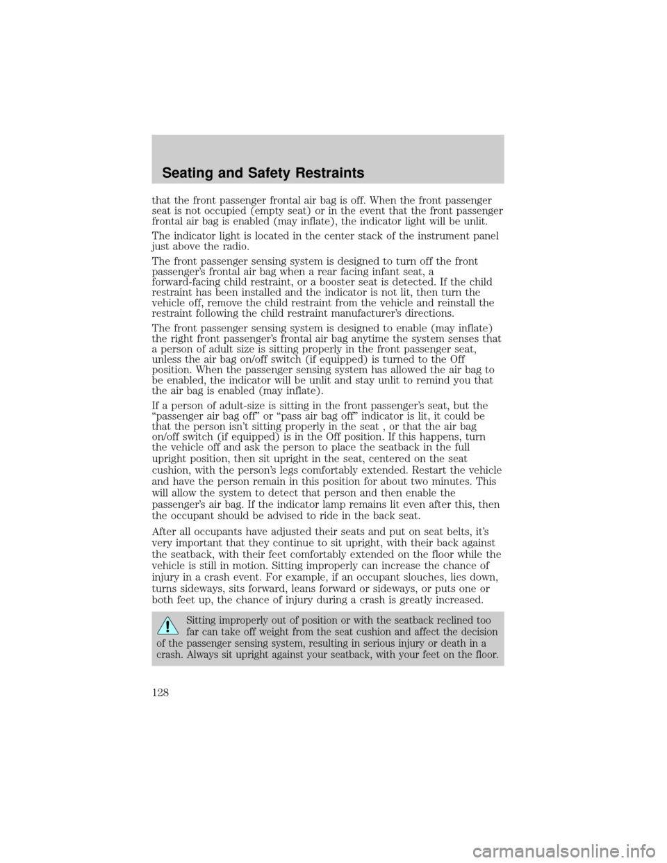 FORD F150 2004 11.G Owners Manual that the front passenger frontal air bag is off. When the front passenger
seat is not occupied (empty seat) or in the event that the front passenger
frontal air bag is enabled (may inflate), the indic