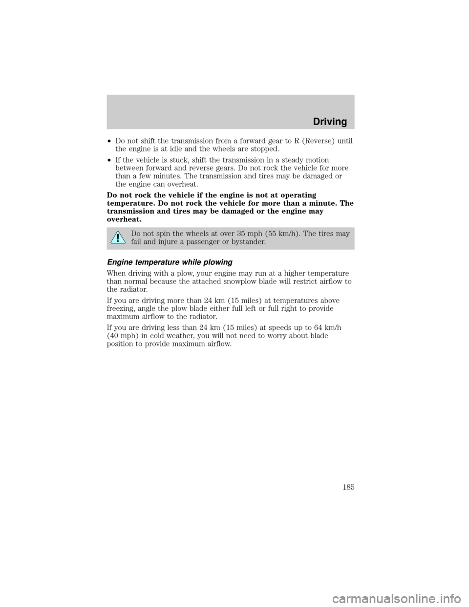 FORD F150 2004 11.G Owners Manual ²Do not shift the transmission from a forward gear to R (Reverse) until
the engine is at idle and the wheels are stopped.
²If the vehicle is stuck, shift the transmission in a steady motion
between FORD F150 2004 11.G Owners Manual ²Do not shift the transmission from a forward gear to R (Reverse) until
the engine is at idle and the wheels are stopped.
²If the vehicle is stuck, shift the transmission in a steady motion
between
