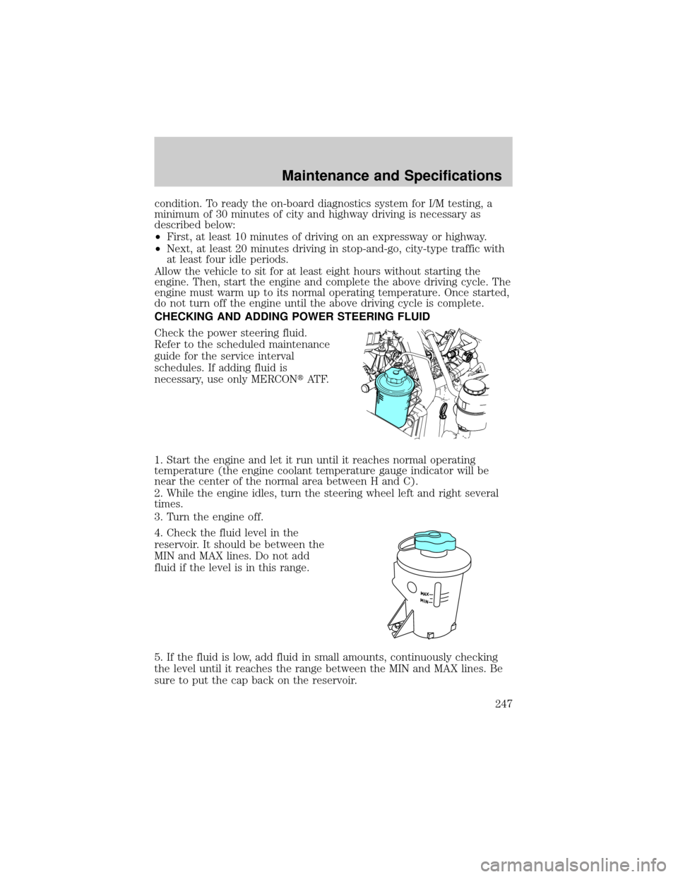 FORD F150 2004 11.G Owners Manual condition. To ready the on-board diagnostics system for I/M testing, a
minimum of 30 minutes of city and highway driving is necessary as
described below:
²First, at least 10 minutes of driving on an 