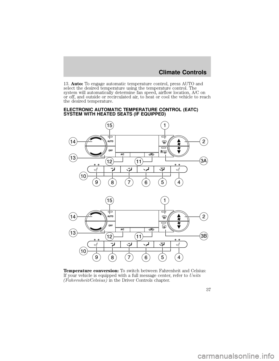 FORD F150 2004 11.G Owners Guide 13.Auto:To engage automatic temperature control, press AUTO and
select the desired temperature using the temperature control. The
system will automatically determine fan speed, airflow location, A/C o FORD F150 2004 11.G Owners Guide 13.Auto:To engage automatic temperature control, press AUTO and
select the desired temperature using the temperature control. The
system will automatically determine fan speed, airflow location, A/C o