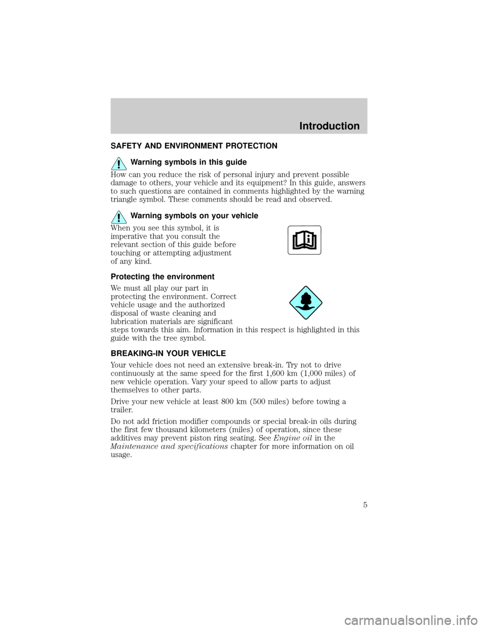 FORD F150 2004 11.G Owners Manual SAFETY AND ENVIRONMENT PROTECTION
Warning symbols in this guide
How can you reduce the risk of personal injury and prevent possible
damage to others, your vehicle and its equipment? In this guide, ans