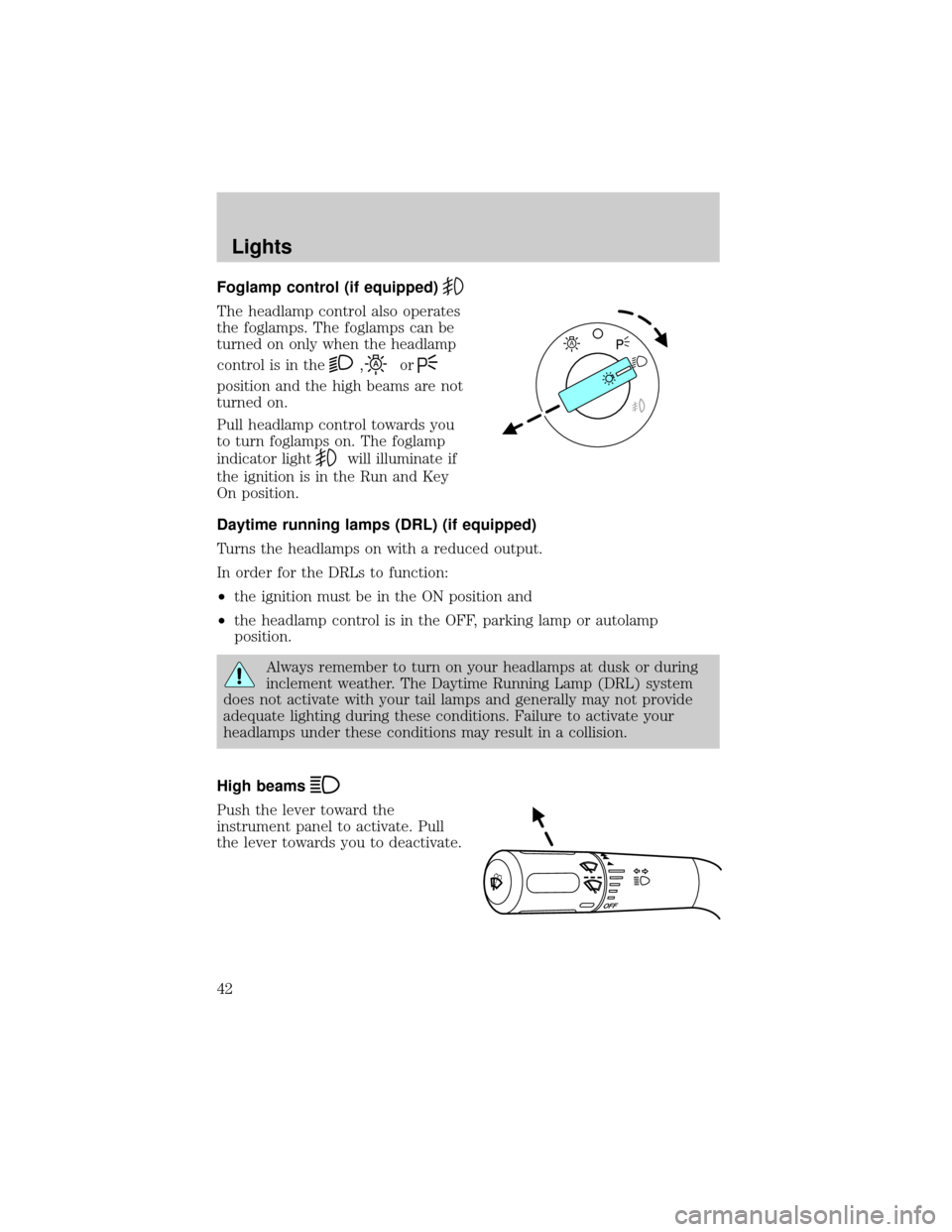 FORD F150 2004 11.G Service Manual Foglamp control (if equipped)
The headlamp control also operates
the foglamps. The foglamps can be
turned on only when the headlamp
control is in the
,or
position and the high beams are not
turned on.