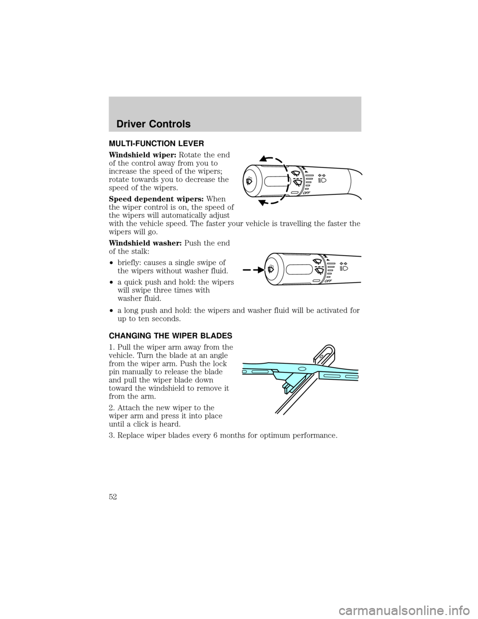 FORD F150 2004 11.G Workshop Manual MULTI-FUNCTION LEVER
Windshield wiper:Rotate the end
of the control away from you to
increase the speed of the wipers;
rotate towards you to decrease the
speed of the wipers.
Speed dependent wipers:Wh FORD F150 2004 11.G Workshop Manual MULTI-FUNCTION LEVER
Windshield wiper:Rotate the end
of the control away from you to
increase the speed of the wipers;
rotate towards you to decrease the
speed of the wipers.
Speed dependent wipers:Wh