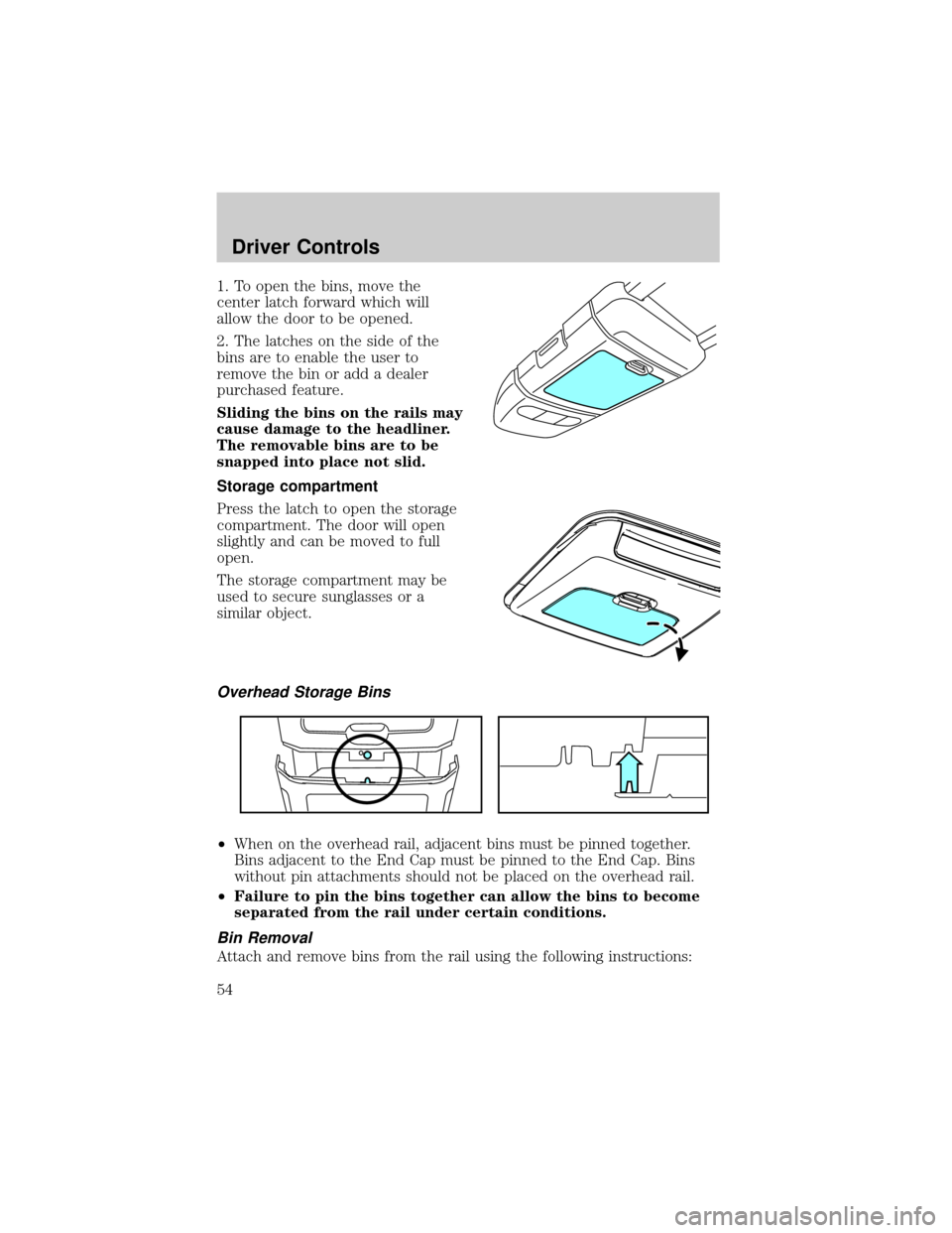 FORD F150 2004 11.G Workshop Manual 1. To open the bins, move the
center latch forward which will
allow the door to be opened.
2. The latches on the side of the
bins are to enable the user to
remove the bin or add a dealer
purchased fea FORD F150 2004 11.G Workshop Manual 1. To open the bins, move the
center latch forward which will
allow the door to be opened.
2. The latches on the side of the
bins are to enable the user to
remove the bin or add a dealer
purchased fea