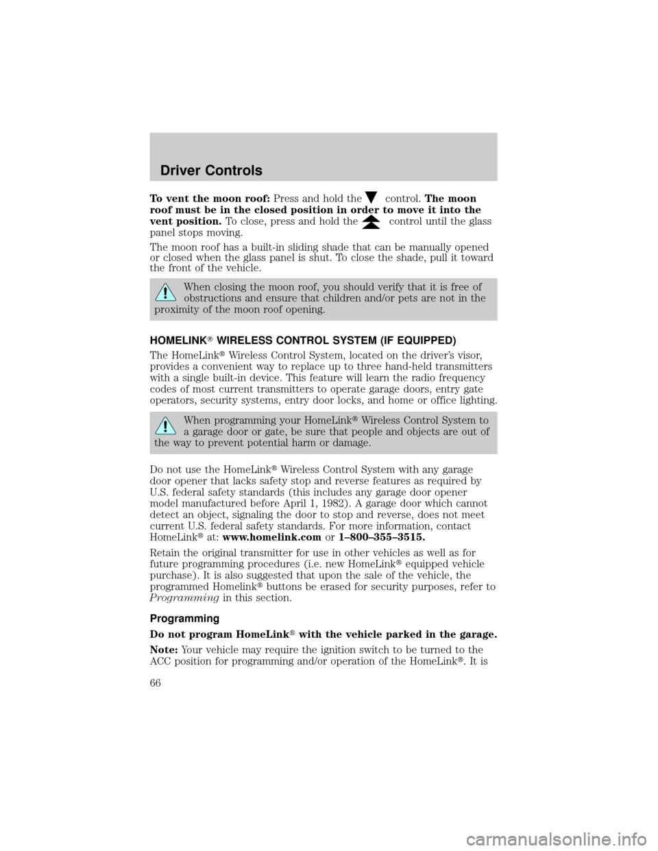 FORD F150 2004 11.G Owners Manual To vent the moon roof:Press and hold thecontrol.The moon
roof must be in the closed position in order to move it into the
vent position.To close, press and hold the
control until the glass
panel stops FORD F150 2004 11.G Owners Manual To vent the moon roof:Press and hold thecontrol.The moon
roof must be in the closed position in order to move it into the
vent position.To close, press and hold the
control until the glass
panel stops