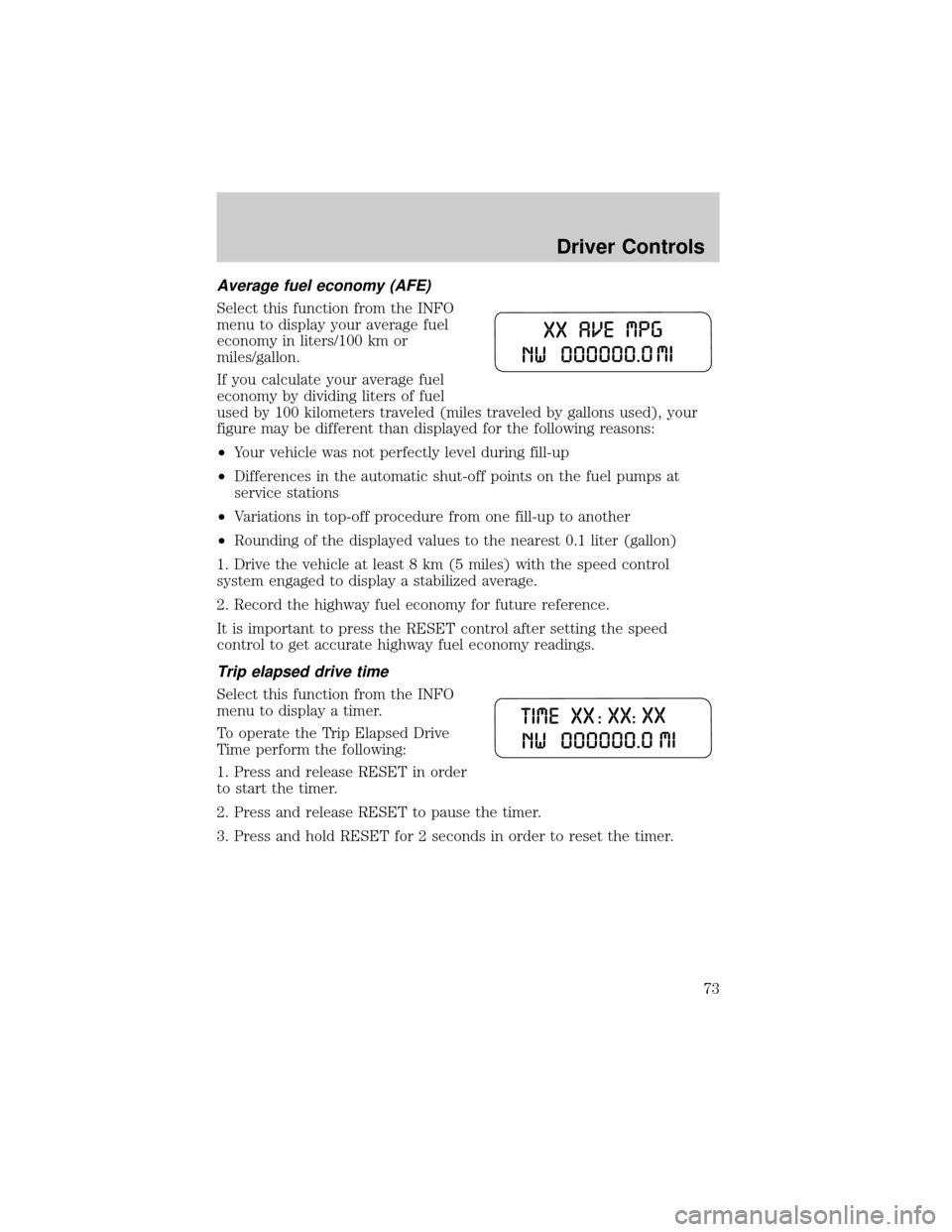 FORD F150 2004 11.G Manual PDF Average fuel economy (AFE)
Select this function from the INFO
menu to display your average fuel
economy in liters/100 km or
miles/gallon.
If you calculate your average fuel
economy by dividing liters FORD F150 2004 11.G Manual PDF Average fuel economy (AFE)
Select this function from the INFO
menu to display your average fuel
economy in liters/100 km or
miles/gallon.
If you calculate your average fuel
economy by dividing liters