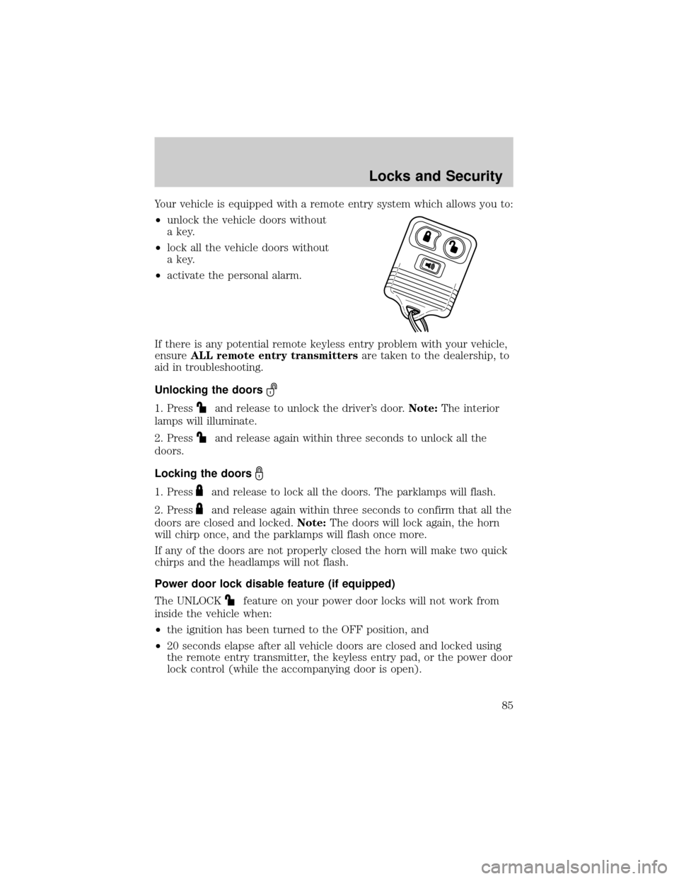 FORD F150 2004 11.G Owners Manual Your vehicle is equipped with a remote entry system which allows you to:
²unlock the vehicle doors without
a key.
²lock all the vehicle doors without
a key.
²activate the personal alarm.
If there i FORD F150 2004 11.G Owners Manual Your vehicle is equipped with a remote entry system which allows you to:
²unlock the vehicle doors without
a key.
²lock all the vehicle doors without
a key.
²activate the personal alarm.
If there i