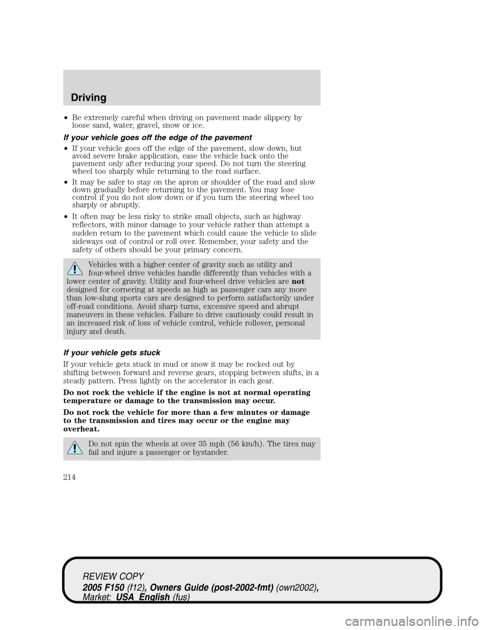 FORD F150 2005 11.G Owners Manual •Be extremely careful when driving on pavement made slippery by
loose sand, water, gravel, snow or ice.
If your vehicle goes off the edge of the pavement
•If your vehicle goes off the edge of the 